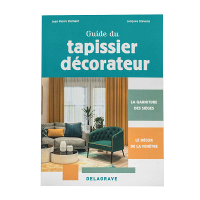 Guide du tapissier décorateur : La garniture des sièges et le décor de la fenêtre